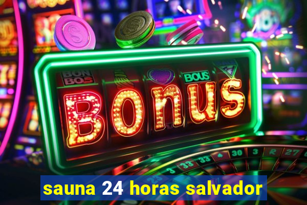 sauna 24 horas salvador